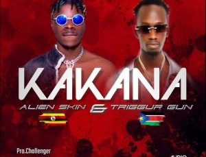 KAKANA -Alien skin ft Trigger Gun (2022)