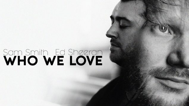 Who We Love – Sam Smith, Ed Sheeran  (2023)
