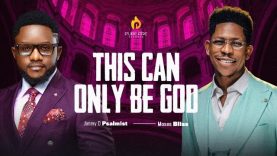 This Can Only Be God – Jimmy D Psalmist ft. Moses Bliss
