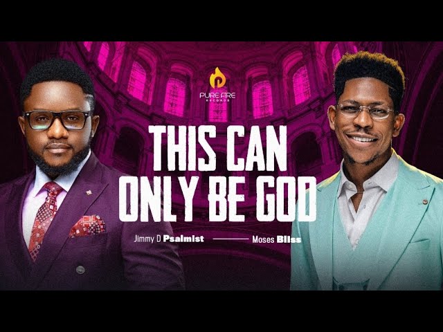 This Can Only Be God - Jimmy D Psalmist ft. Moses Bliss
